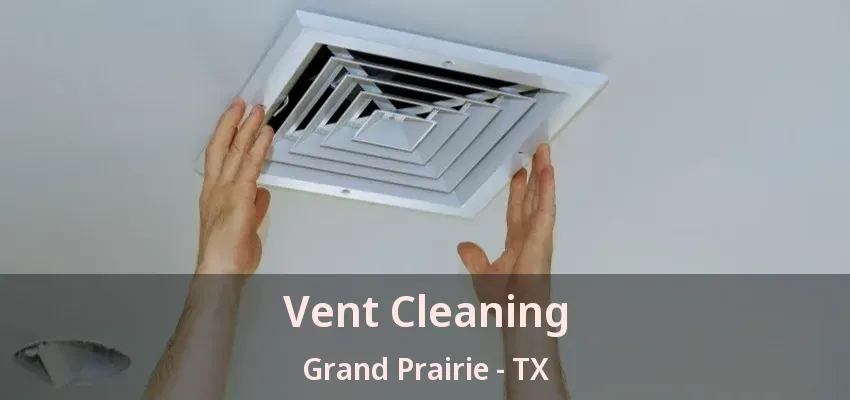Vent Cleaning Grand Prairie - TX Vent Cleaning Grand Prairie - TX