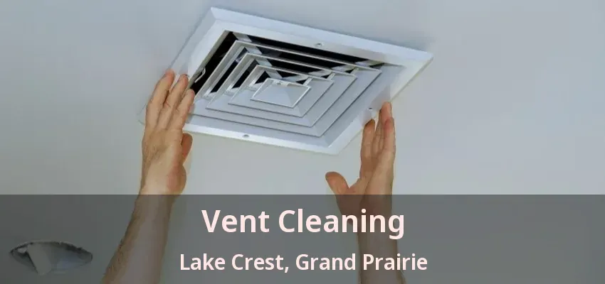 Vent Cleaning Lake Crest, Grand Prairie - TX