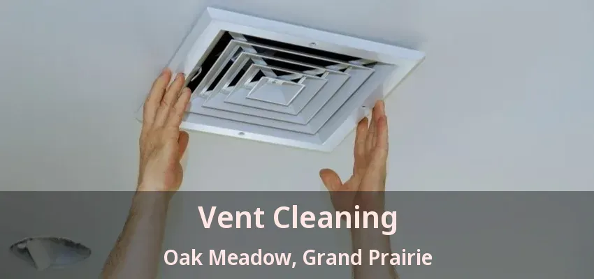 Vent Cleaning Oak Meadow, Grand Prairie - TX