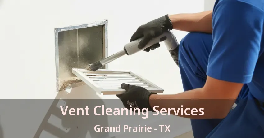 Vent Cleaning Services Grand Prairie - TX Vent Cleaning Services Grand Prairie - TX