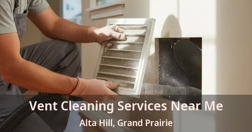 Vent Cleaning Services Near Me Alta Hill, Grand Prairie - TX Vent Cleaning Services Near Me Alta Hill, Grand Prairie - TX