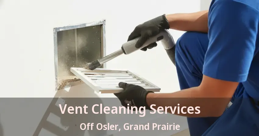 Vent Cleaning Services Off Osler, Grand Prairie - TX Vent Cleaning Services Off Osler, Grand Prairie - TX
