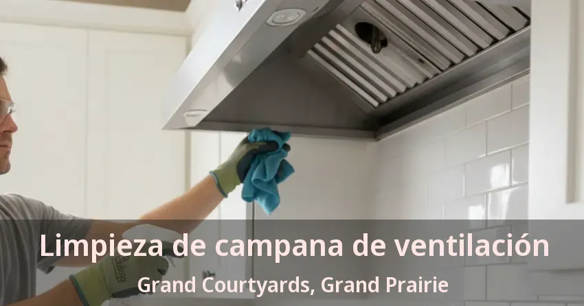 Limpieza de campana de ventilación Grand Courtyards, Grand Prairie - TX Limpieza de campana de ventilación Grand Courtyards, Grand Prairie - TX