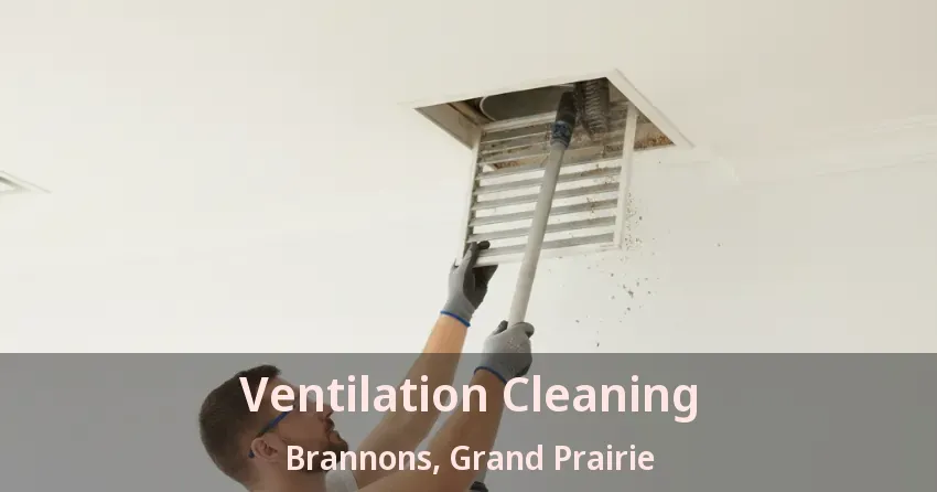 Ventilation Cleaning Brannons, Grand Prairie - TX Ventilation Cleaning Brannons, Grand Prairie - TX