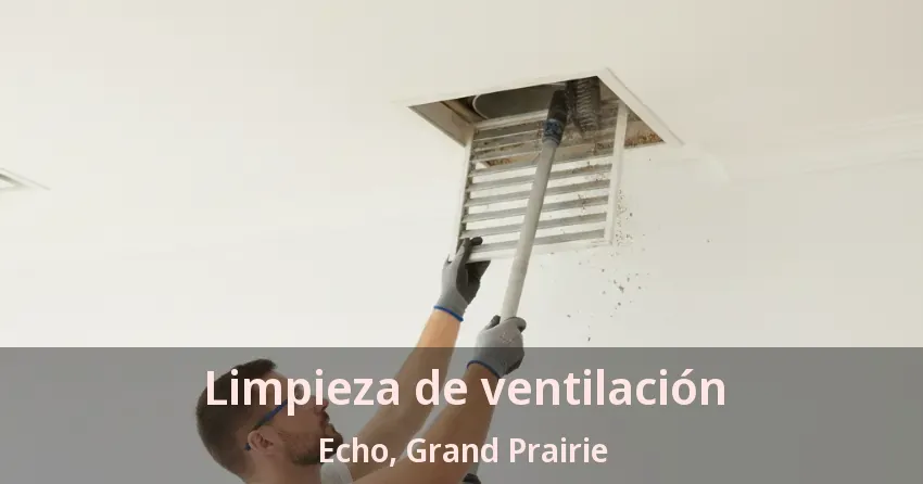 Limpieza de ventilación Echo, Grand Prairie - TX Limpieza de ventilación Echo, Grand Prairie - TX
