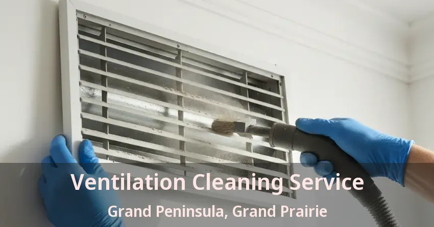 Ventilation Cleaning Service Grand Peninsula, Grand Prairie - TX