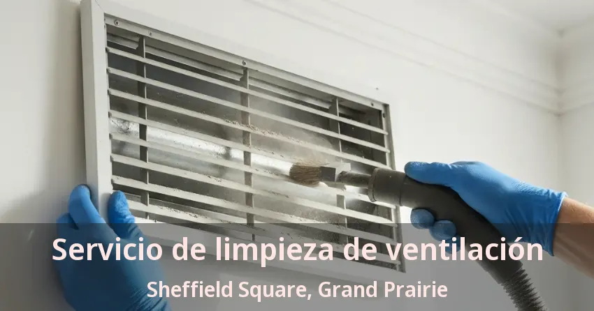 Servicio de limpieza de ventilación Sheffield Square, Grand Prairie - TX