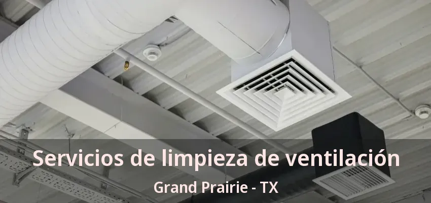 Servicios de limpieza de ventilación Grand Prairie - TX Servicios de limpieza de ventilación Grand Prairie - TX