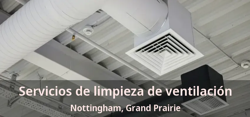 Servicios de limpieza de ventilación Nottingham, Grand Prairie - TX Servicios de limpieza de ventilación Nottingham, Grand Prairie - TX