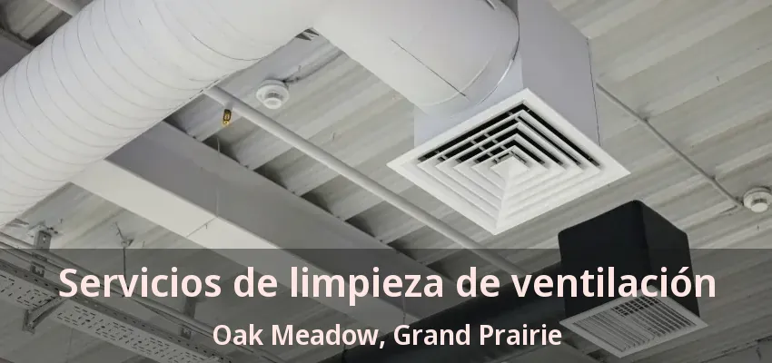 Servicios de limpieza de ventilación Oak Meadow, Grand Prairie - TX