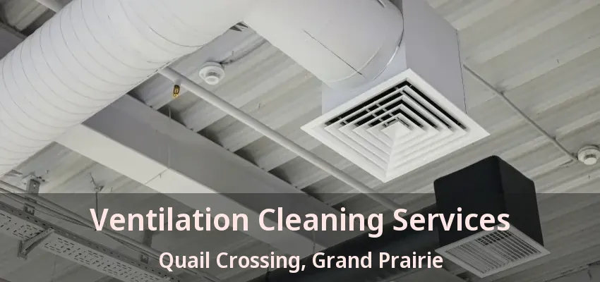 Ventilation Cleaning Services Quail Crossing, Grand Prairie - TX