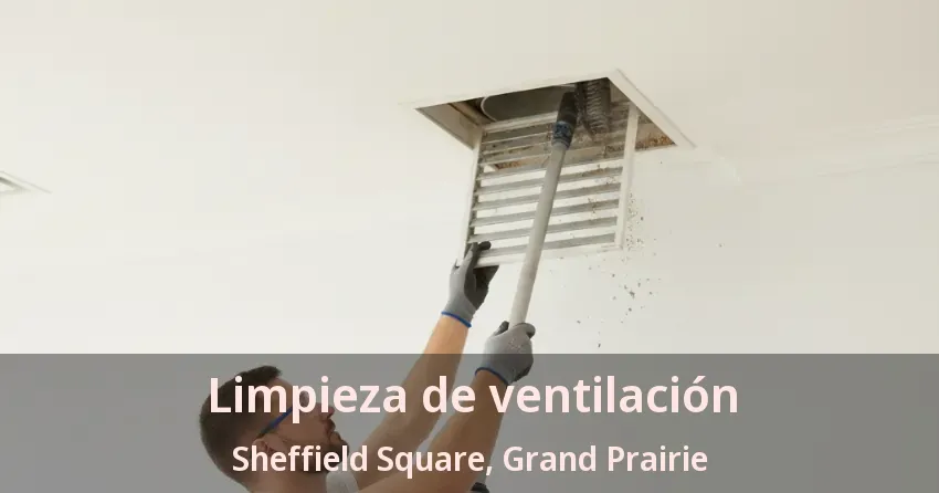 Limpieza de ventilación Sheffield Square, Grand Prairie - TX Limpieza de ventilación Sheffield Square, Grand Prairie - TX