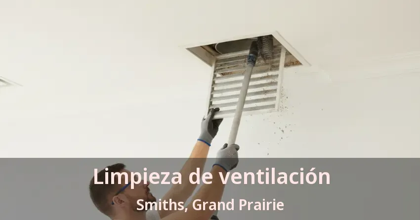 Limpieza de ventilación Smiths, Grand Prairie - TX Limpieza de ventilación Smiths, Grand Prairie - TX