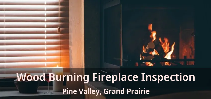 Wood Burning Fireplace Inspection Pine Valley, Grand Prairie - TX Wood Burning Fireplace Inspection Pine Valley, Grand Prairie - TX
