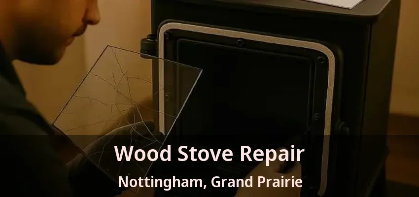 Wood Stove Repair Nottingham, Grand Prairie - TX Wood Stove Repair Nottingham, Grand Prairie - TX